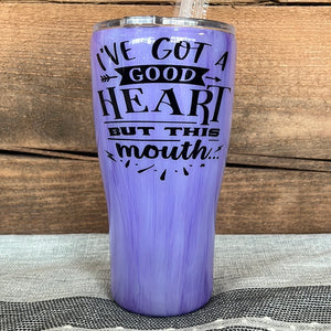 20oz Regular- Purple- I've Got a Good Heart but This Mouth