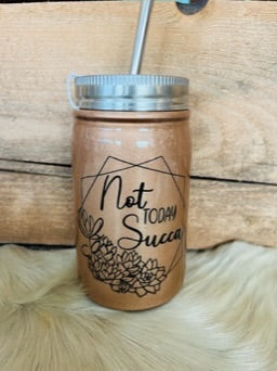 17 oz Mason Jar Tumbler - Copper Color with Not Today Sukka - Black Vinyl