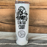 30oz Skinny- My Heart is on That Court- Volleyball Mom