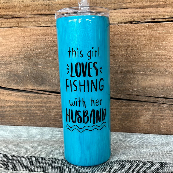 20oz Skinny- This Girl Loves Fishing With Her Husband