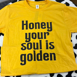 Honey Your Soul is Golden Unisex Tee