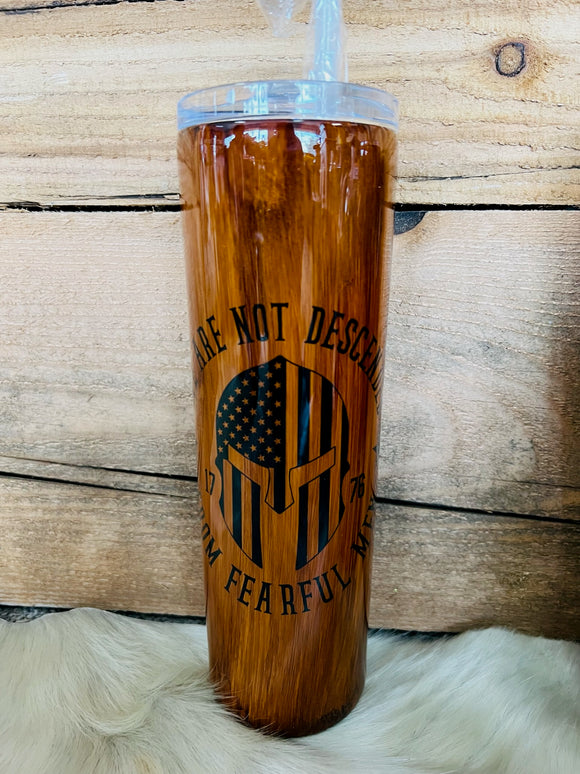 30 oz Skinny Tumbler - Wood Grain - We Are Not Descended from Fearful Men