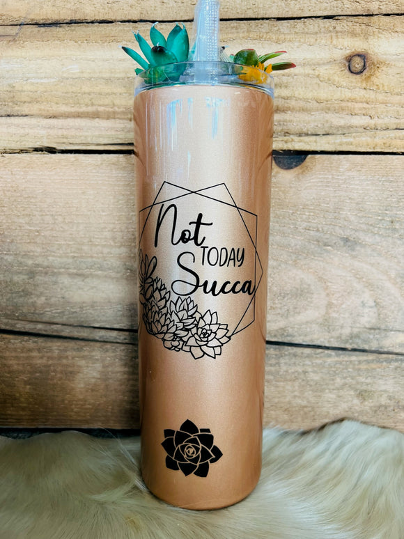 30 oz Skinny Tumbler- Not Today Sukka - Succulent Topper