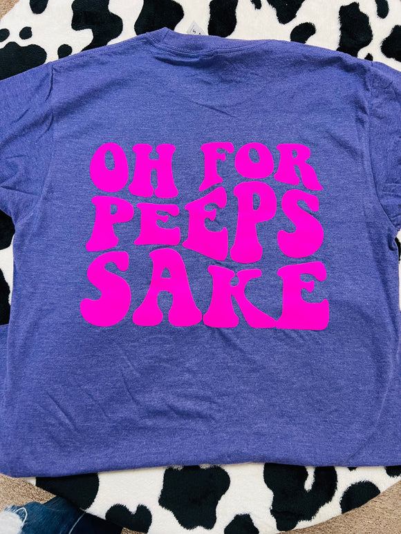 Oh For Peeps Sake Tee