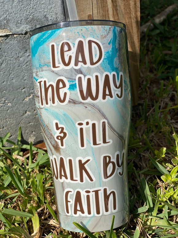 Lead the Way & I’ll Walk By Faith Tumbler