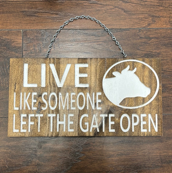 Live Like Someone left the gate open sign