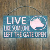 Live Like Someone left the gate open sign