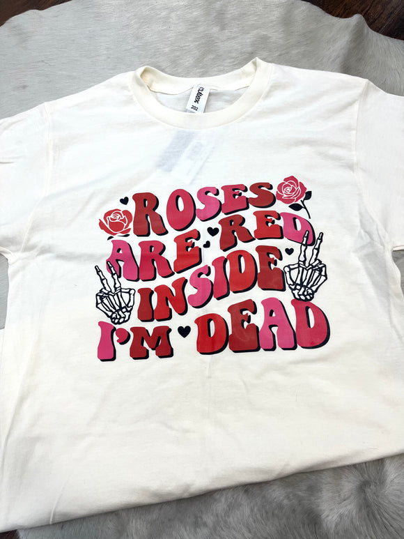 Roses Are Red, Inside I’m Dead Tee