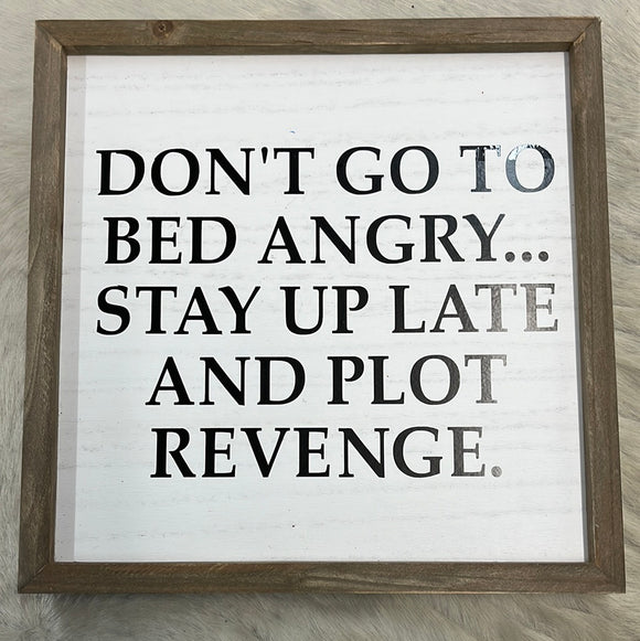 Don’t Go To Bed Angry… Stay Up And Plot Revenge Sign