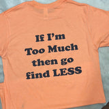 If I’m Too Much Then Go Find Less