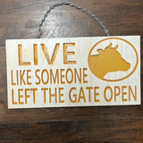 Live Like Someone left the gate open sign